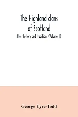 I clan delle Highlands scozzesi; storia e tradizioni (Volume II) - The Highland clans of Scotland; their history and traditions (Volume II)