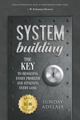 Creare un sistema: La chiave per risolvere ogni problema e raggiungere ogni obiettivo - System Building: The Key to Resolving Every Problem and Attaining Every Goal