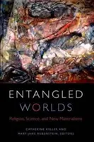 Mondi intrecciati: Religione, scienza e nuovi materialismi - Entangled Worlds: Religion, Science, and New Materialisms