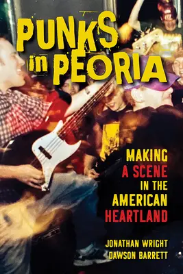 Punks in Peoria, 1: Fare scena nel cuore dell'America - Punks in Peoria, 1: Making a Scene in the American Heartland