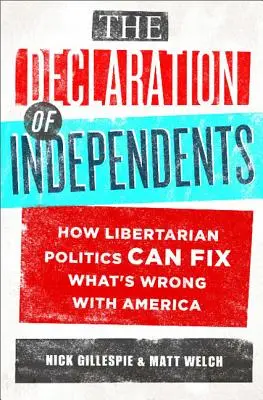 La dichiarazione degli indipendenti: Come la politica libertaria può risolvere i problemi dell'America - The Declaration of Independents: How Libertarian Politics Can Fix What's Wrong with America
