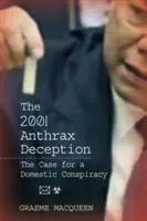 L'inganno del 2001 sull'antrace: Il caso di una cospirazione interna - The 2001 Anthrax Deception: The Case for a Domestic Conspiracy