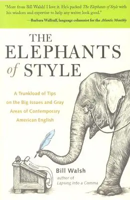 Gli elefanti dello stile: Una valanga di consigli sui grandi temi e le aree grigie dell'inglese americano contemporaneo - The Elephants of Style: A Trunkload of Tips on the Big Issues and Gray Areas of Contemporary American English
