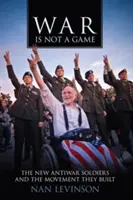 La guerra non è un gioco: I nuovi soldati contro la guerra e il movimento che hanno costruito - War Is Not a Game: The New Antiwar Soldiers and the Movement They Built