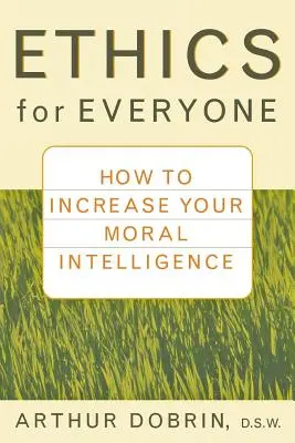 Etica per tutti: come aumentare la vostra intelligenza morale - Ethics for Everyone: How to Increase Your Moral Intelligence