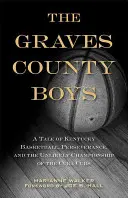 I ragazzi di Graves County: Una storia di pallacanestro del Kentucky, perseveranza e l'improbabile campionato dei Cuba Cubs - The Graves County Boys: A Tale of Kentucky Basketball, Perseverance, and the Unlikely Championship of the Cuba Cubs