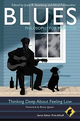 Blues - Filosofia per tutti: Pensare in profondità al sentirsi bassi - Blues - Philosophy for Everyone: Thinking Deep about Feeling Low