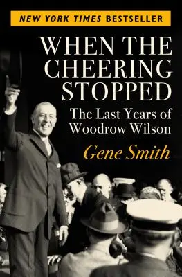 Quando il tifo si fermò: Gli ultimi anni di Woodrow Wilson - When the Cheering Stopped: The Last Years of Woodrow Wilson