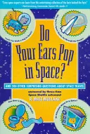 Le orecchie scoppiano nello spazio? e altre 500 domande sorprendenti sui viaggi spaziali - Do Your Ears Pop in Space? and 500 Other Surprising Questions about Space Travel