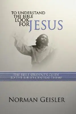 Per capire la Bibbia cerca Gesù: La guida dello studente della Bibbia al tema centrale della Bibbia - To Understand the Bible Look for Jesus: The Bible Student's Guide to the Bible's Central Theme