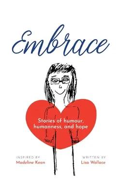 Abbraccio: Storie di umorismo, umanità e speranza (Ispirato da Madeline Kean) - Embrace: Stories of humour, humanness and hope (Inspired by Madeline Kean)