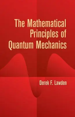 I principi matematici della meccanica quantistica - The Mathematical Principles of Quantum Mechanics