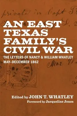 La guerra civile di una famiglia del Texas orientale: le lettere di Nancy e William Whatley, maggio-dicembre 1862 - An East Texas Family's Civil War: The Letters of Nancy and William Whatley, May-December 1862