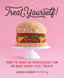 Regalati: come preparare 93 delizie di riso croccante senza cottura incredibilmente divertenti - Treat Yourself!: How to Make 93 Ridiculously Fun No-Bake Crispy Rice Treats