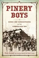I ragazzi della pineria: canzoni e canti nell'era dei boscaioli - Pinery Boys: Songs and Songcatching in the Lumberjack Era