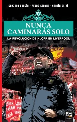 Nunca Caminars Solo: La Rivoluzione di Klopp a Liverpool - Nunca Caminars Solo: La Revolucin de Klopp En Liverpool