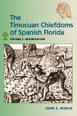 I capi Timucuan della Florida spagnola: Volume I: Assimilazione - The Timucuan Chiefdoms of Spanish Florida: Volume I: Assimilation