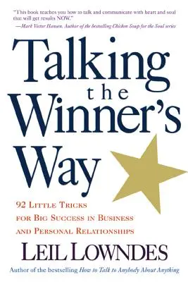 Parlare alla maniera del vincitore: 92 piccoli trucchi per un grande successo negli affari e nelle relazioni personali - Talking the Winner's Way: 92 Little Tricks for Big Success in Business and Personal Relationships