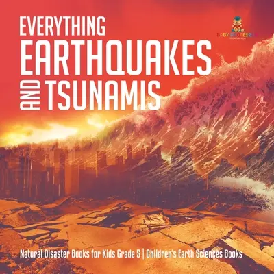 Tutto sui terremoti e gli tsunami - Libri sui disastri naturali per bambini - Libri di scienze della terra per bambini di quinta classe - Everything Earthquakes and Tsunamis Natural Disaster Books for Kids Grade 5 Children's Earth Sciences Books