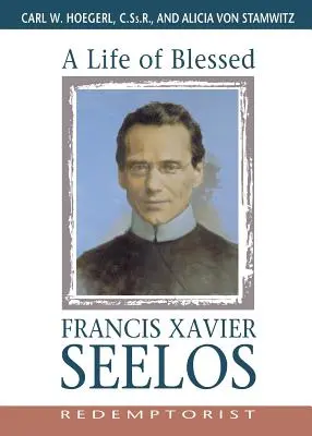 Vita del Beato Francesco Saverio Seelos, Redentorista - A Life of Blessed Francis Xavier Seelos, Redemptorist