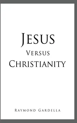 Gesù contro il cristianesimo - Jesus Versus Christianity
