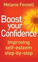 Aumentare la fiducia in se stessi - Migliorare l'autostima passo dopo passo - Boost Your Confidence - Improving Self-Esteem Step-By-Step