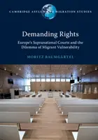 Esigere diritti: Le corti sovranazionali europee e il dilemma della vulnerabilità dei migranti - Demanding Rights: Europe's Supranational Courts and the Dilemma of Migrant Vulnerability