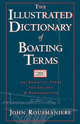 Il dizionario illustrato dei termini nautici: 2000 termini essenziali per velisti e motoscafisti - The Illustrated Dictionary of Boating Terms: 2000 Essential Terms for Sailors and Powerboaters