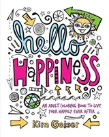 Ciao felicità: Un libro da colorare per adulti per vivere felici e contenti - Hello Happiness: An Adult Coloring Book to Live Your Happily Ever After