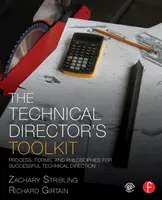 Il kit di strumenti del direttore tecnico: Processo, forme e filosofie per una regia tecnica di successo - The Technical Director's Toolkit: Process, Forms, and Philosophies for Successful Technical Direction