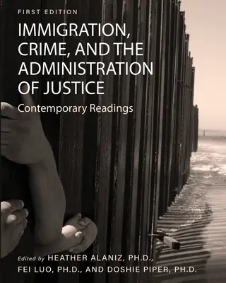 Immigrazione, crimine e amministrazione della giustizia: Letture contemporanee - Immigration, Crime, and the Administration of Justice: Contemporary Readings