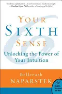 Il tuo sesto senso: Liberare il potere dell'intuizione - Your Sixth Sense: Unlocking the Power of Your Intuition