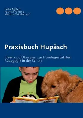 Praxisbuch Hupsch: Idee e suggerimenti per la pedagogia dei bambini nella scuola - Praxisbuch Hupsch: Ideen und bungen zur Hundegesttzten Pdagogik in der Schule