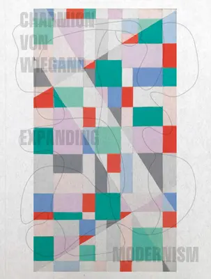 Charmion Von Wiegand: Espansione del modernismo - Charmion Von Wiegand: Expanding Modernism