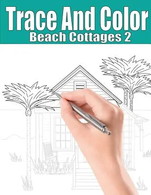 Traccia e colora: Cottage sulla spiaggia 2: libro di attività per adulti - Trace and Color: Beach Cottages 2: Adult Activity Book