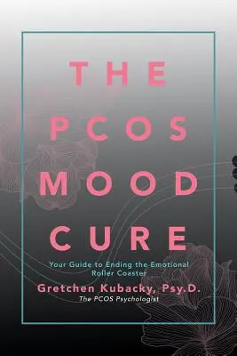 La cura dell'umore nella Pcos: la vostra guida per porre fine alle montagne russe emotive - The Pcos Mood Cure: Your Guide to Ending the Emotional Roller Coaster