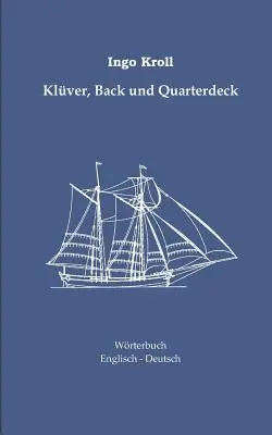 Klver, Back e Quarterdeck: Wrterbuch Englisch-Deutsches Wrterbuch zur historischen Segelschiffahrt (Manuale per la storia del Segelschiffato) - Klver, Back und Quarterdeck: Englisch-Deutsches Wrterbuch zur historischen Segelschiffahrt