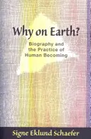 Perché sulla Terra? Biografia e pratica del divenire umano - Why on Earth?: Biography and the Practice of Human Becoming