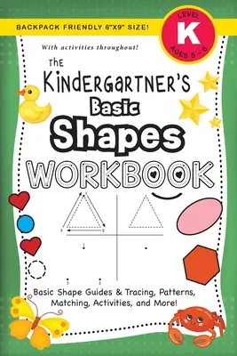 The Kindergartner's Basic Shapes Workbook: (5-6 anni) Guide alle forme di base e ricalco, modelli, abbinamenti, attività e altro ancora! (Zaino amichevole 6x9 - The Kindergartner's Basic Shapes Workbook: (Ages 5-6) Basic Shape Guides and Tracing, Patterns, Matching, Activities, and More! (Backpack Friendly 6x9