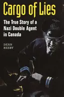 Cargo of Lies: La vera storia di un doppiogiochista nazista in Canada - Cargo of Lies: The True Story of a Nazi Double Agent in Canada