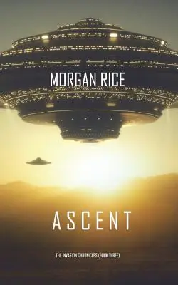 Ascesa (Le cronache dell'invasione - Libro terzo): Un thriller di fantascienza - Ascent (The Invasion Chronicles-Book Three): A Science Fiction Thriller