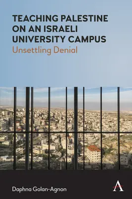 Insegnare la Palestina in un campus universitario israeliano: Negazione spiazzante - Teaching Palestine on an Israeli University Campus: Unsettling Denial