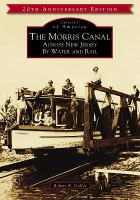 Il canale di Morris: Attraverso il New Jersey per acqua e ferrovia - The Morris Canal: Across New Jersey by Water and Rail