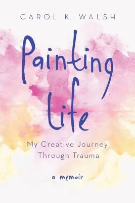 Dipingere la vita: Il mio viaggio creativo attraverso il trauma - Painting Life: My Creative Journey Through Trauma