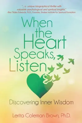 Quando il cuore parla, ascolta: Alla scoperta della saggezza interiore - When the Heart Speaks, Listen: Discovering Inner Wisdom
