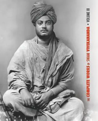 Le opere complete di Swami Vivekananda, Volume 3: Conferenze e discorsi, Bhakti-Yoga, Para-Bhakti o devozione suprema, conferenze da Colombo a Alm - The Complete Works of Swami Vivekananda, Volume 3: Lectures and Discourses, Bhakti-Yoga, Para-Bhakti or Supreme Devotion, Lectures from Colombo to Alm