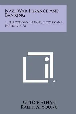 Finanza e banche della guerra nazista: La nostra economia in guerra, Occasional Paper, No. 20 - Nazi War Finance and Banking: Our Economy in War, Occasional Paper, No. 20