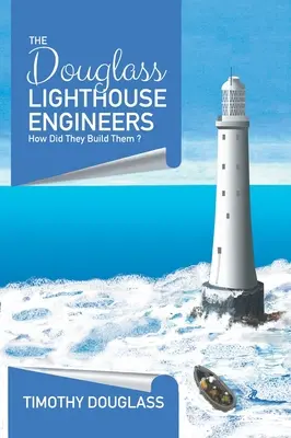 Gli ingegneri del faro di Douglass: Come li hanno costruiti? - The Douglass Lighthouse Engineers: How Did They Build Them ?