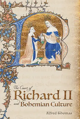 La corte di Riccardo II e la cultura boema: Letteratura e arte nell'età di Chaucer e del poeta Gawain - The Court of Richard II and Bohemian Culture: Literature and Art in the Age of Chaucer and the Gawain Poet