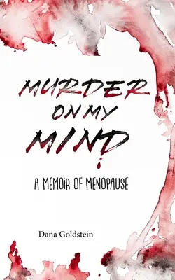 Omicidio nella mia mente: Un libro di memorie sulla menopausa - Murder on my Mind: A Memoir of Menopause